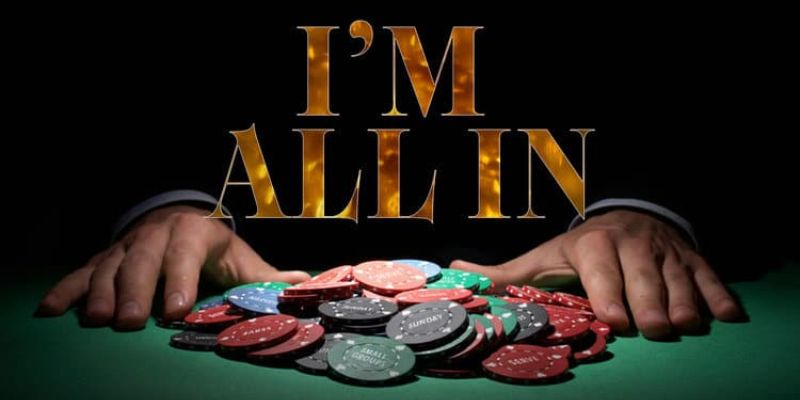 All - in trong Poker có nghĩa là đánh cược toàn bộ số chip đang có