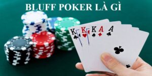 Bluff Poker là gì? Thuật ngữ quan trọng bet thủ phải biết