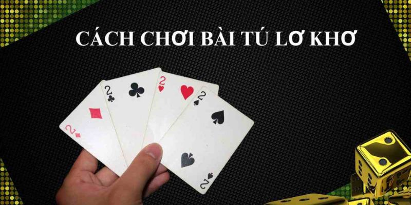 Cách chơi bài Tú Lơ Khơ đơn giản, dễ hiểu tại MIN88
